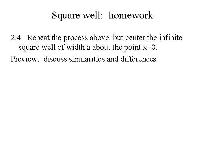 Square well: homework 2. 4: Repeat the process above, but center the infinite square
