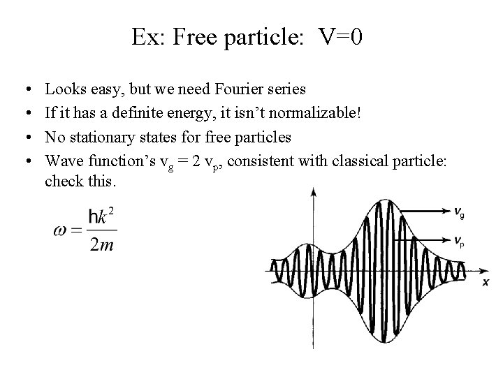 Ex: Free particle: V=0 • • Looks easy, but we need Fourier series If