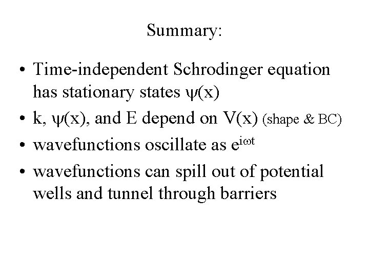 Summary: • Time-independent Schrodinger equation has stationary states y(x) • k, y(x), and E