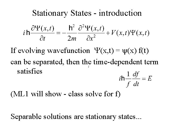 Stationary States - introduction If evolving wavefunction Y(x, t) = y(x) f(t) can be