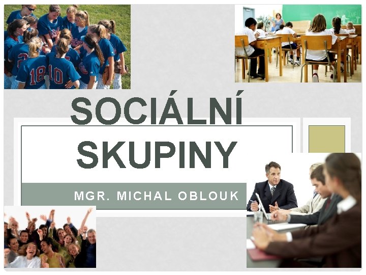 SOCIÁLNÍ SKUPINY MGR. MICHAL OBLOUK 