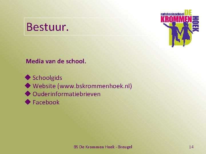 Bestuur. Media van de school. u Schoolgids u Website (www. bskrommenhoek. nl) u Ouderinformatiebrieven