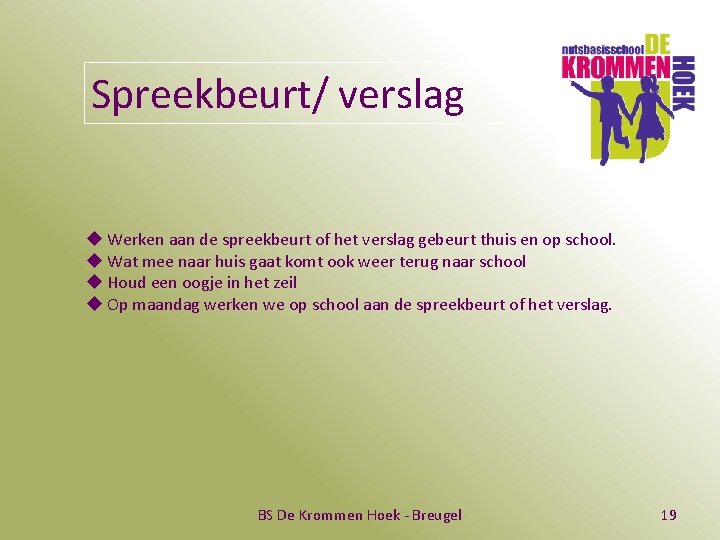 Spreekbeurt/ verslag u Werken aan de spreekbeurt of het verslag gebeurt thuis en op