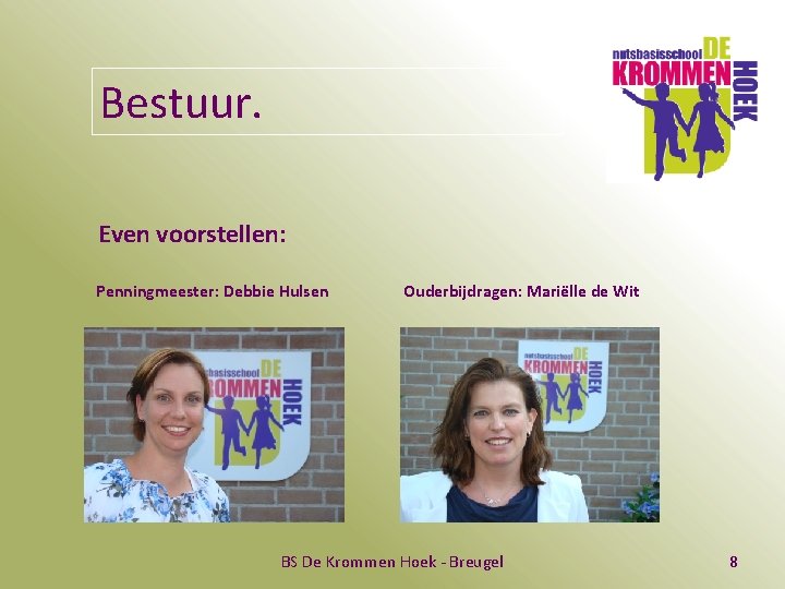 Bestuur. Even voorstellen: Penningmeester: Debbie Hulsen Ouderbijdragen: Mariëlle de Wit BS De Krommen Hoek