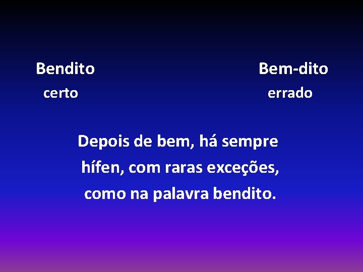 Bendito Bem-dito certo errado Depois de bem, há sempre hífen, com raras exceções, como