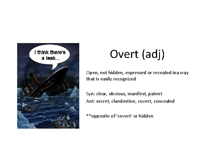 Overt (adj) Open, not hidden, expressed or revealed ina way that is easily recognized