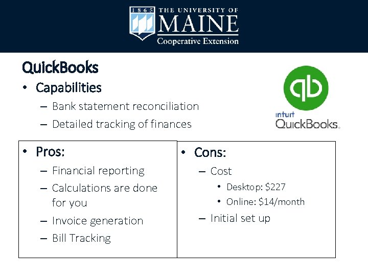 Quick. Books • Capabilities – Bank statement reconciliation – Detailed tracking of finances •