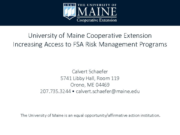University of Maine Cooperative Extension Increasing Access to FSA Risk Management Programs Calvert Schaefer