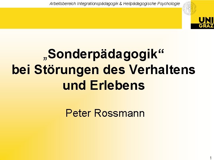 Arbeitsbereich Integrationspädagogik & Heilpädagogische Psychologie „Sonderpädagogik“ bei Störungen des Verhaltens und Erlebens Peter Rossmann