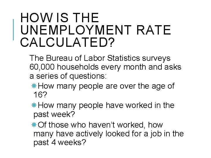 HOW IS THE UNEMPLOYMENT RATE CALCULATED? The Bureau of Labor Statistics surveys 60, 000