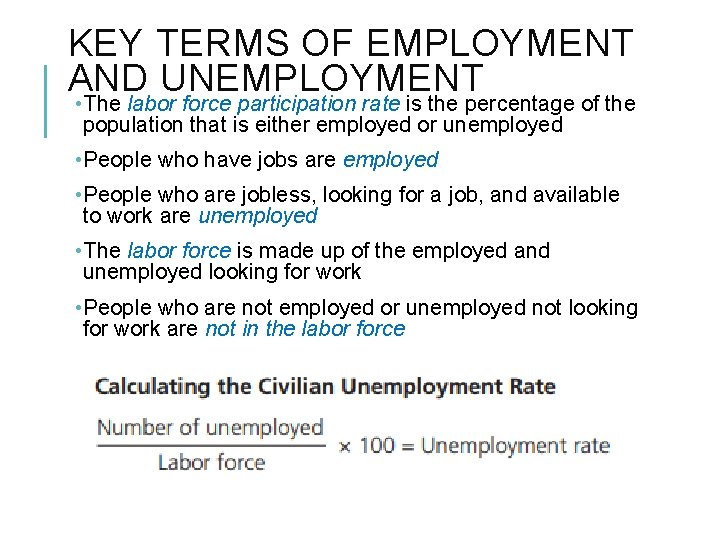 KEY TERMS OF EMPLOYMENT AND UNEMPLOYMENT • The labor force participation rate is the