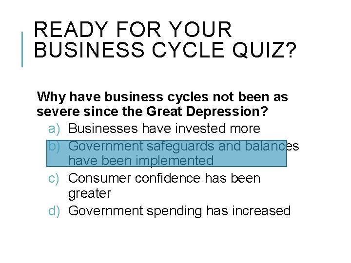 READY FOR YOUR BUSINESS CYCLE QUIZ? Why have business cycles not been as severe