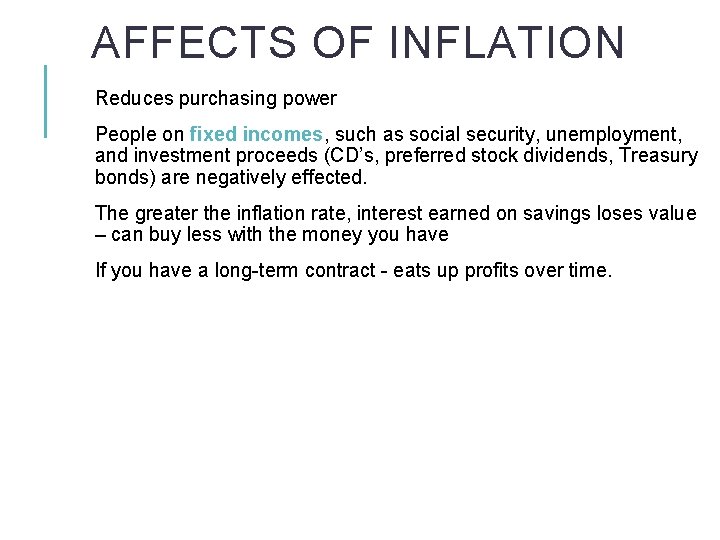 AFFECTS OF INFLATION Reduces purchasing power People on fixed incomes, such as social security,