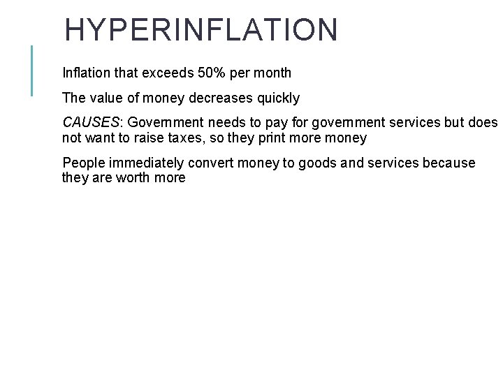 HYPERINFLATION Inflation that exceeds 50% per month The value of money decreases quickly CAUSES: