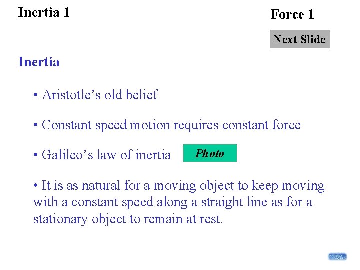 Inertia 1 Force 1 Next Slide Inertia • Aristotle’s old belief • Constant speed