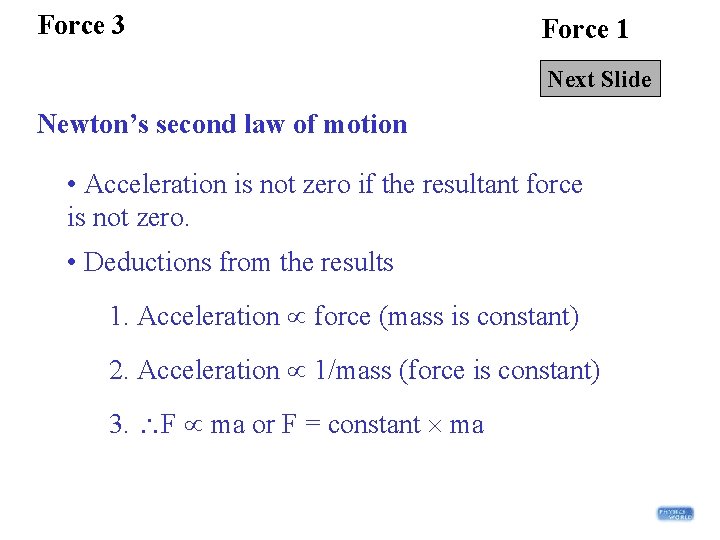 Force 3 Force 1 Next Slide Newton’s second law of motion • Acceleration is