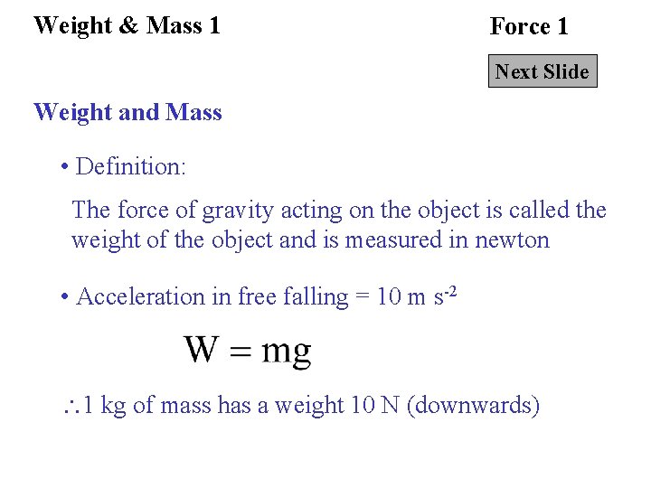 Weight & Mass 1 Force 1 Next Slide Weight and Mass • Definition: The