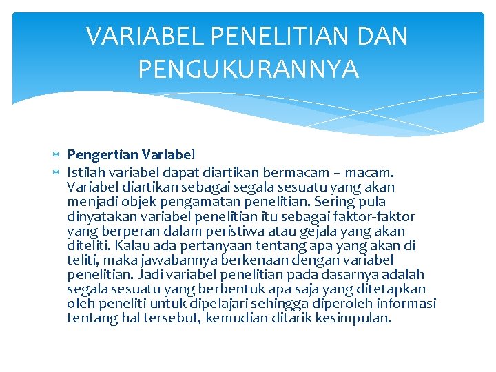 VARIABEL PENELITIAN DAN PENGUKURANNYA Pengertian Variabel Istilah variabel dapat diartikan bermacam – macam. Variabel VARIABEL PENELITIAN DAN PENGUKURANNYA Pengertian Variabel Istilah variabel dapat diartikan bermacam – macam. Variabel