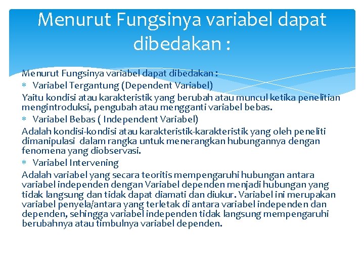 Menurut Fungsinya variabel dapat dibedakan : Variabel Tergantung (Dependent Variabel) Yaitu kondisi atau karakteristik Menurut Fungsinya variabel dapat dibedakan : Variabel Tergantung (Dependent Variabel) Yaitu kondisi atau karakteristik