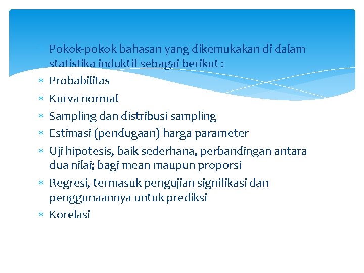 Pokok-pokok bahasan yang dikemukakan di dalam statistika induktif sebagai berikut : Probabilitas Kurva Pokok-pokok bahasan yang dikemukakan di dalam statistika induktif sebagai berikut : Probabilitas Kurva