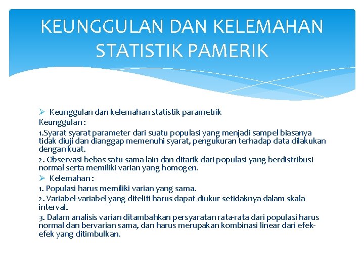 KEUNGGULAN DAN KELEMAHAN STATISTIK PAMERIK Ø Keunggulan dan kelemahan statistik parametrik Keunggulan : 1. KEUNGGULAN DAN KELEMAHAN STATISTIK PAMERIK Ø Keunggulan dan kelemahan statistik parametrik Keunggulan : 1.