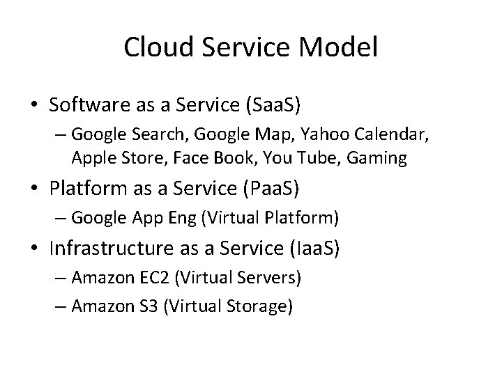 Cloud Service Model • Software as a Service (Saa. S) – Google Search, Google