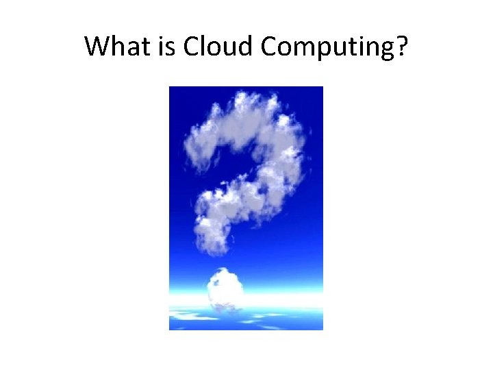 What is Cloud Computing? 