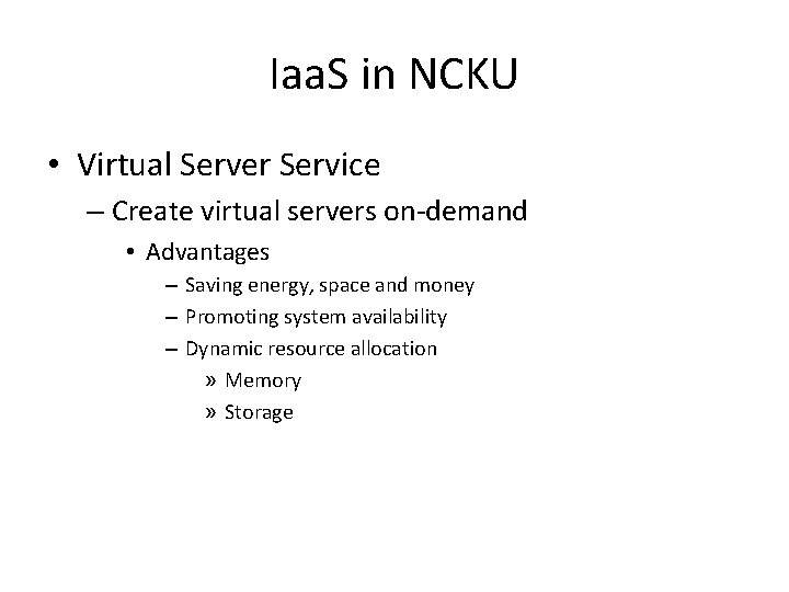 Iaa. S in NCKU • Virtual Server Service – Create virtual servers on-demand •