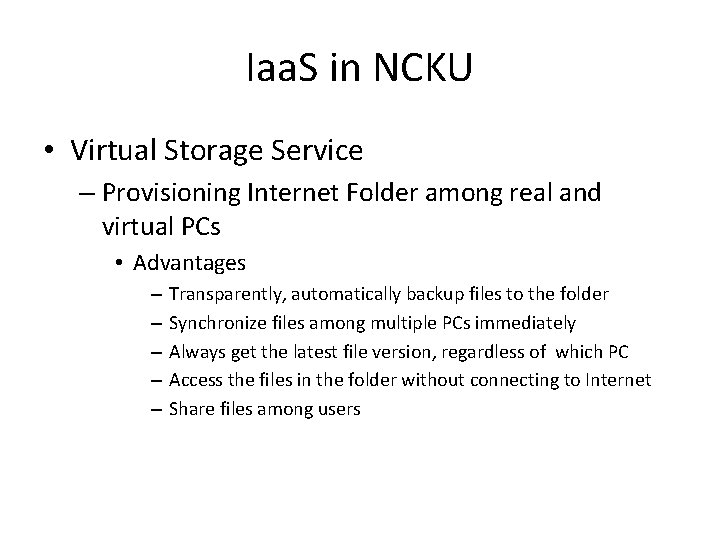 Iaa. S in NCKU • Virtual Storage Service – Provisioning Internet Folder among real