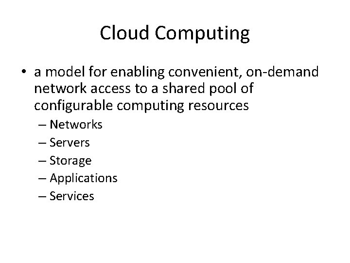 Cloud Computing • a model for enabling convenient, on-demand network access to a shared