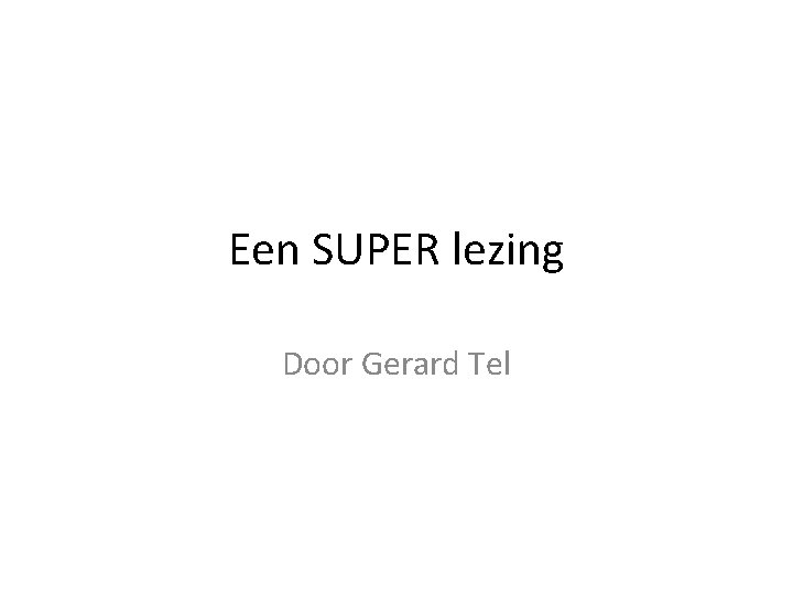 Een SUPER lezing Door Gerard Tel 