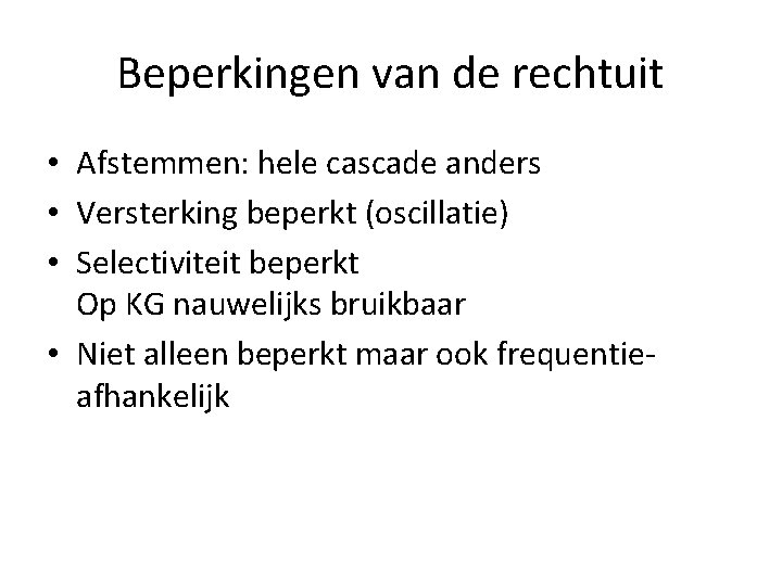 Beperkingen van de rechtuit • Afstemmen: hele cascade anders • Versterking beperkt (oscillatie) •