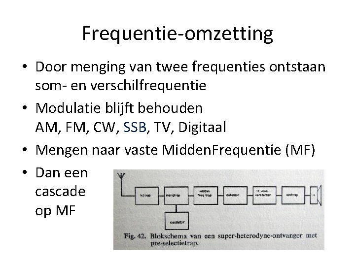 Frequentie-omzetting • Door menging van twee frequenties ontstaan som- en verschilfrequentie • Modulatie blijft
