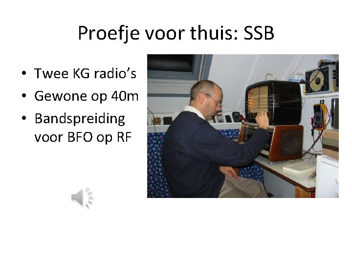 Proefje voor thuis: SSB • Twee KG radio’s • Gewone op 40 m •