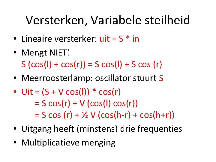 Versterken, Variabele steilheid • Lineaire versterker: uit = S * in • Mengt NIET!