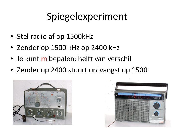 Spiegelexperiment • • Stel radio af op 1500 k. Hz Zender op 1500 k.
