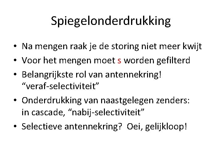 Spiegelonderdrukking • Na mengen raak je de storing niet meer kwijt • Voor het