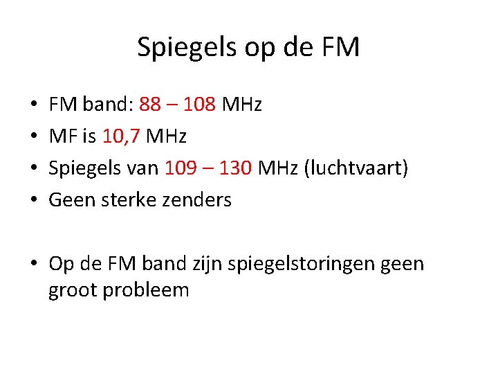 Spiegels op de FM • • FM band: 88 – 108 MHz MF is
