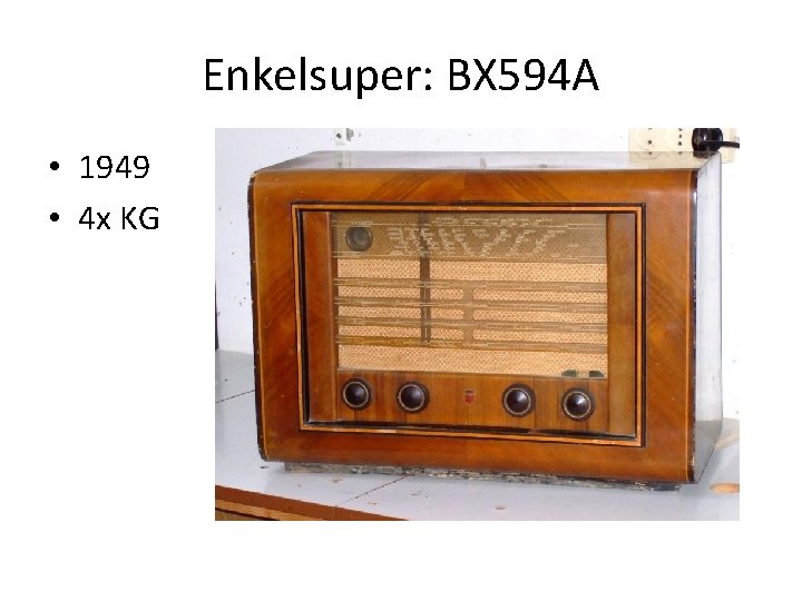 Enkelsuper: BX 594 A • 1949 • 4 x KG 