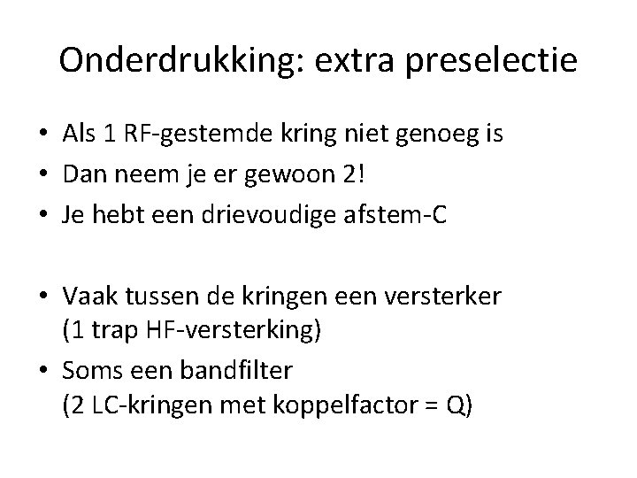 Onderdrukking: extra preselectie • Als 1 RF-gestemde kring niet genoeg is • Dan neem