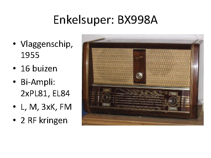 Enkelsuper: BX 998 A • Vlaggenschip, 1955 • 16 buizen • Bi-Ampli: 2 x.