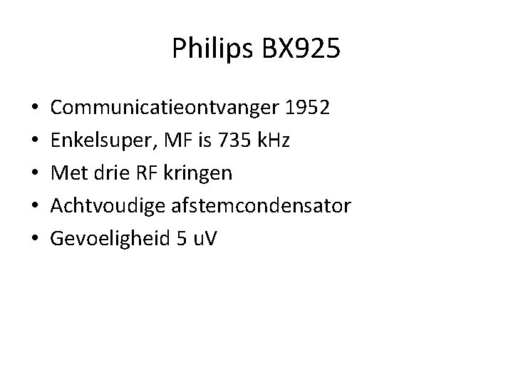 Philips BX 925 • • • Communicatieontvanger 1952 Enkelsuper, MF is 735 k. Hz