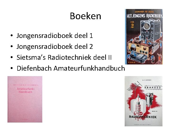 Boeken • • Jongensradioboek deel 1 Jongensradioboek deel 2 Sietsma’s Radiotechniek deel II Diefenbach