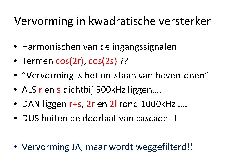 Vervorming in kwadratische versterker • • • Harmonischen van de ingangssignalen Termen cos(2 r),