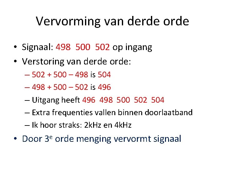 Vervorming van derde orde • Signaal: 498 500 502 op ingang • Verstoring van