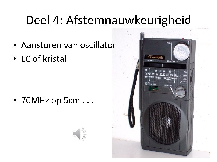 Deel 4: Afstemnauwkeurigheid • Aansturen van oscillator • LC of kristal • 70 MHz