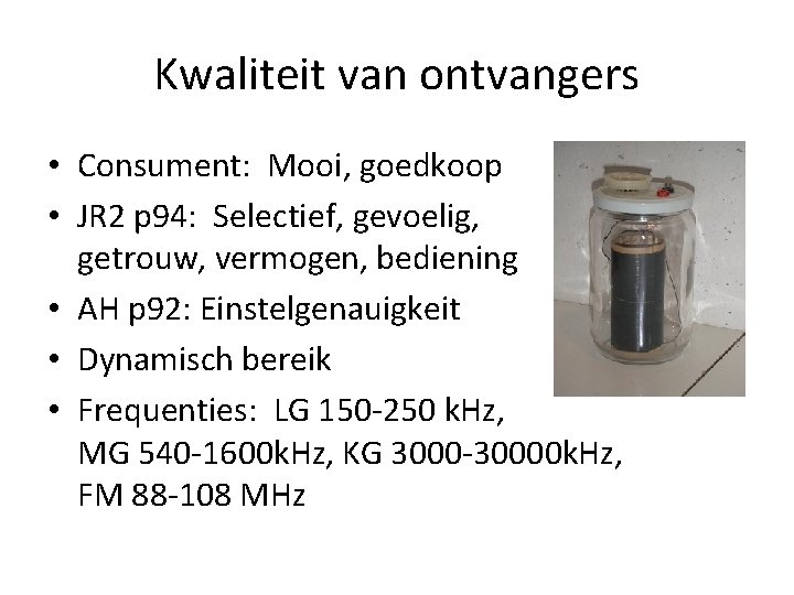 Kwaliteit van ontvangers • Consument: Mooi, goedkoop • JR 2 p 94: Selectief, gevoelig,