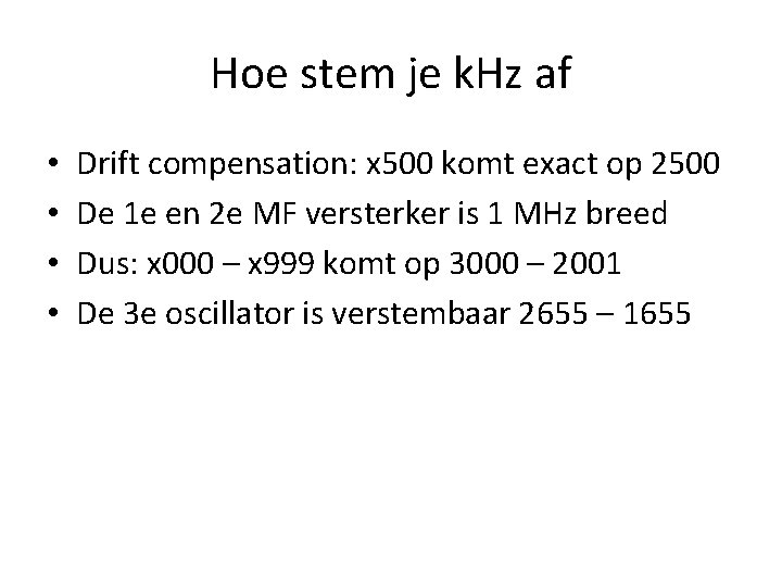 Hoe stem je k. Hz af • • Drift compensation: x 500 komt exact