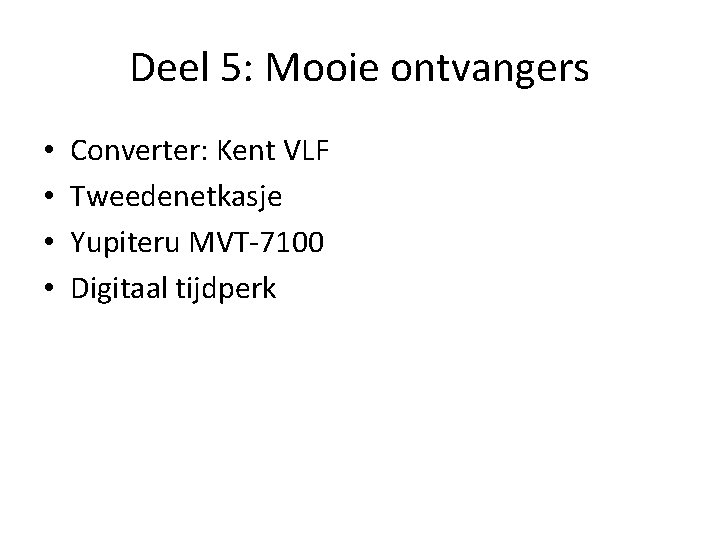 Deel 5: Mooie ontvangers • • Converter: Kent VLF Tweedenetkasje Yupiteru MVT-7100 Digitaal tijdperk