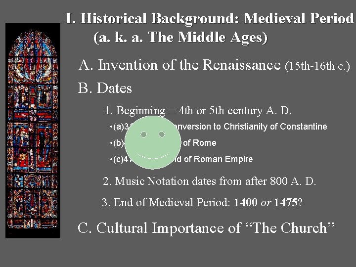 I. Historical Background: Medieval Period (a. k. a. The Middle Ages) A. Invention of